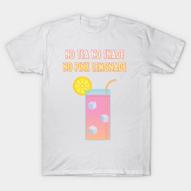 No Tea, No Shade, No Pink Lemonade T-Shirt by discomethlab